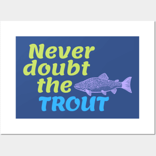 Never Doubt the Trout Posters and Art